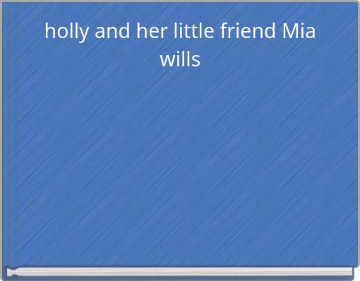 holly and her little friend Mia wills