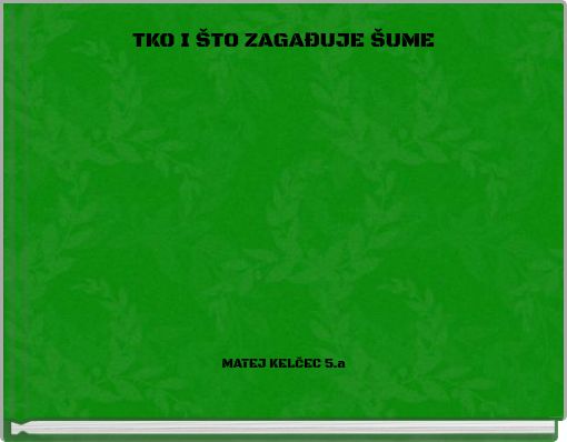 TKO I ŠTO ZAGAĐUJE ŠUME