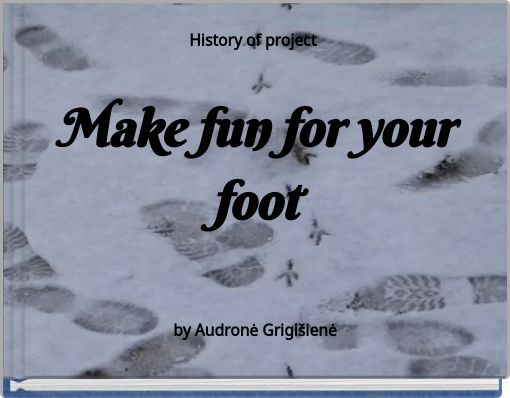 History of project Make fun for your foot