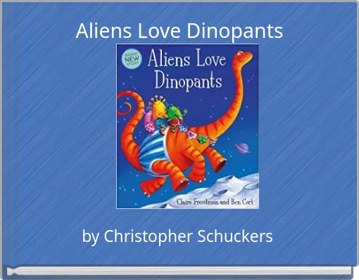 Aliens Love Dinopants
