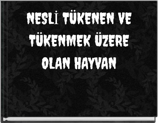 Front cover of 'NESLİ TÜKENEN VE TÜKENMEK ÜZERE OLAN HAYVAN' 