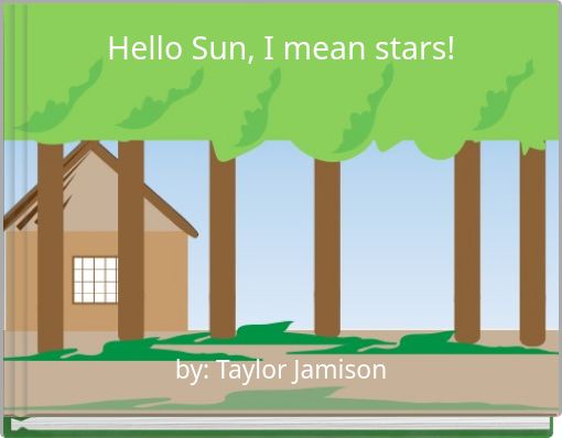 Hello Sun, I mean stars!