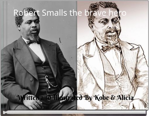 Robert Smalls the brave hero
