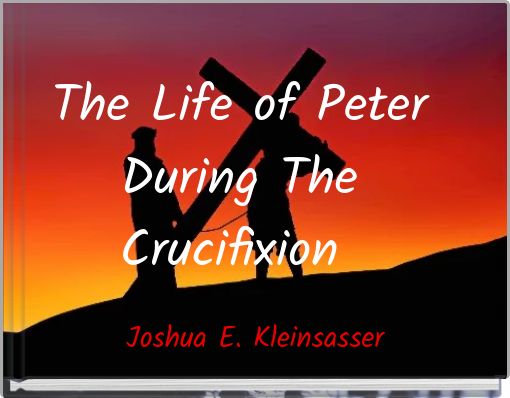 The Life of Peter During The Crucifixion