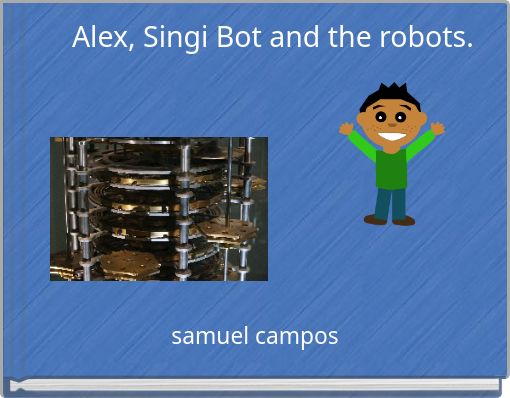 Alex, Singi Bot and the robots.