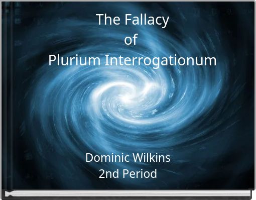The Fallacyof Plurium Interrogationum