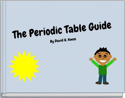 The Periodic Table Guide By David H. Kwon