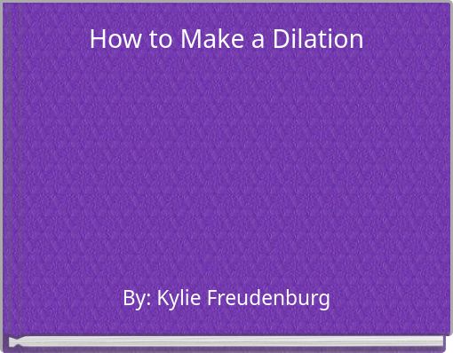 How to Make a Dilation