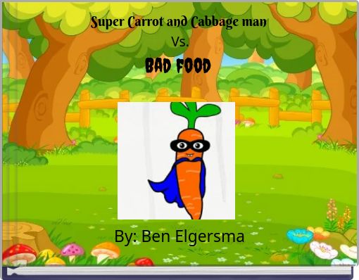 Super Carrot and Cabbage man Vs. Bad food