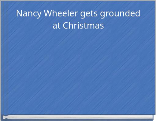 Nancy Wheeler gets grounded at Christmas