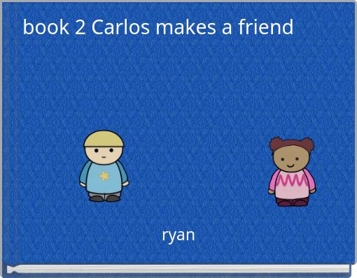 Front cover of 'book 2 Carlos makes a friend' 