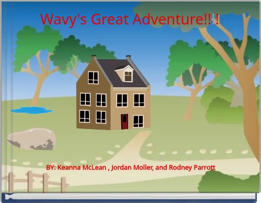 Wavy's Great Adventure!!!!