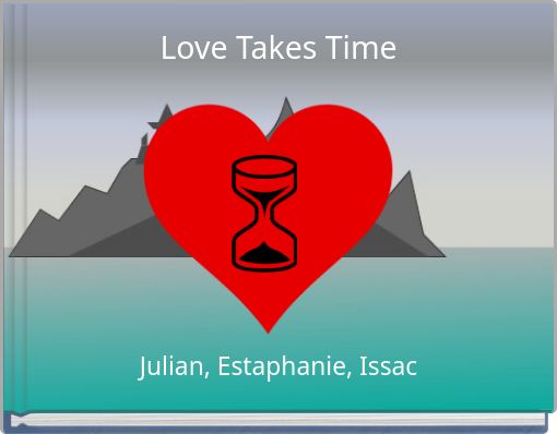 Love Takes Time
