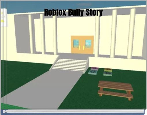 Roblox Bully Story Free Stories Online Create Books For Kids Roblox Bully Story