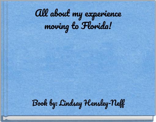 Book Cover for: All about my experience moving to Florida!