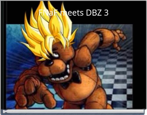 FNaF meets DBZ 3