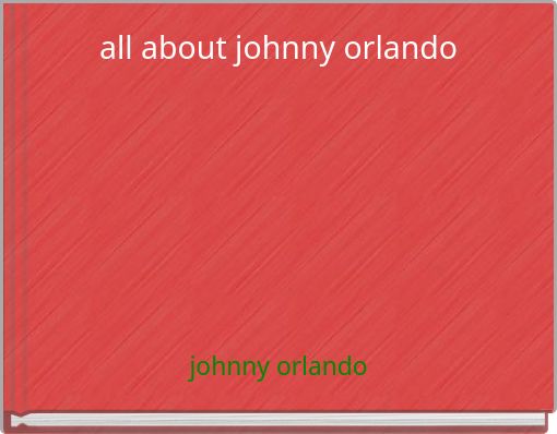 all about johnny orlando