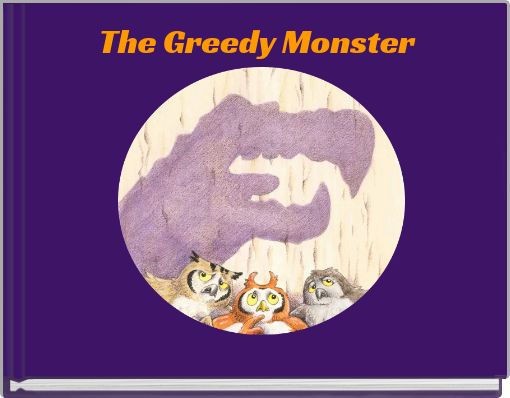 The Greedy Monster