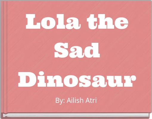 Front cover of 'Lola the Sad Dinosaur' 