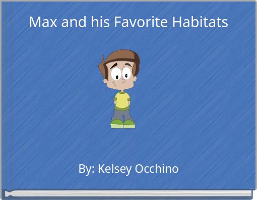 Max and his Favorite Habitats