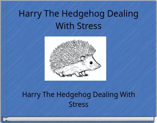 Harry The Hedgehog Dealing With Stress