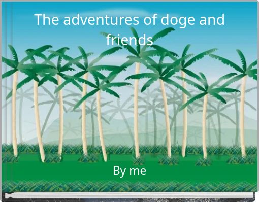 The adventures of doge and friends