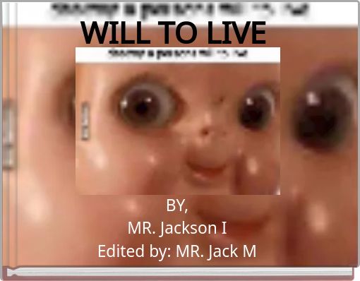 WILL TO LIVE