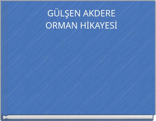 GÜLŞEN AKDEREORMAN HİKAYESİ