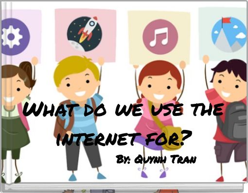 What do we use the internet for?