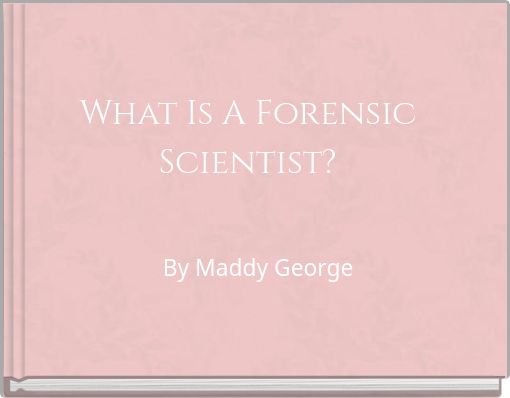 What Is A Forensic Scientist?