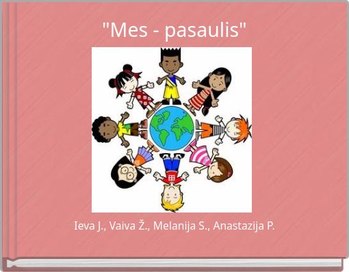 "Mes - pasaulis"