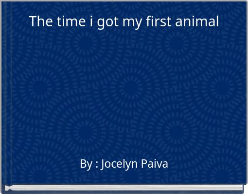 Front cover of 'The time i got my first animal' 