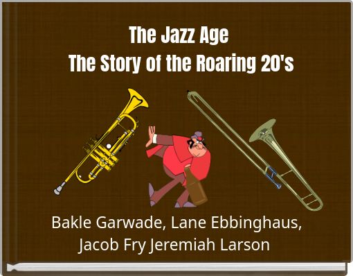 The Jazz Age The Story of the Roaring 20's