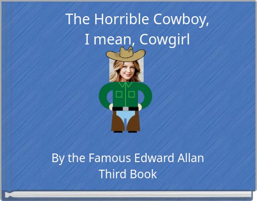 The Horrible Cowboy, I mean, Cowgirl