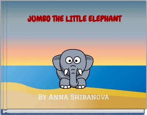 JUMBO THE LITTLE ELEPHANT