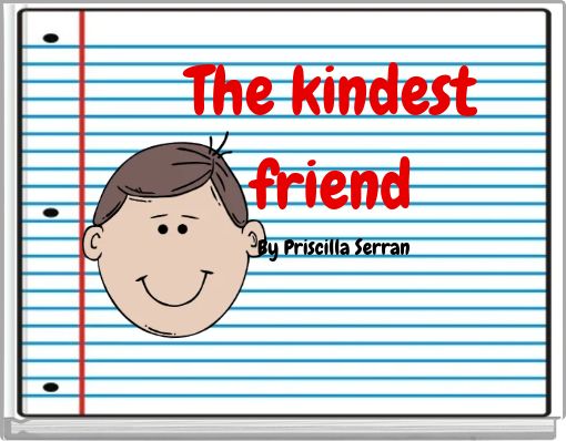 The kindest friend By Priscilla Serran
