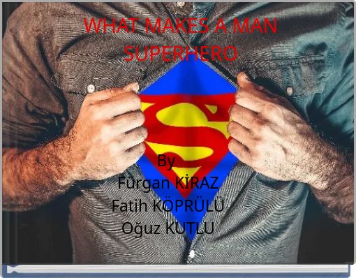 WHAT MAKES A MAN SUPERHERO