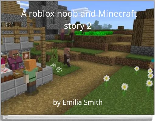 A roblox noob and Minecraft story 2