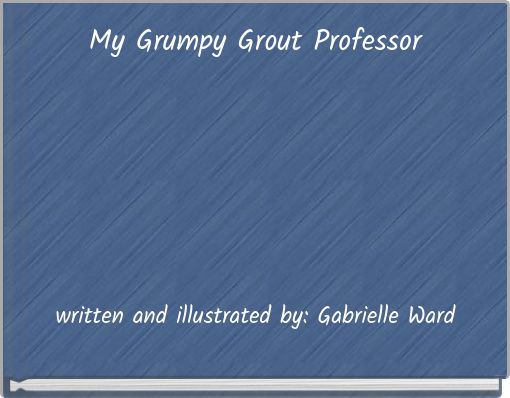 Front cover of 'My Grumpy Grout Professor' 