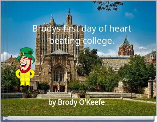 Brodys first day of heart beating college.
