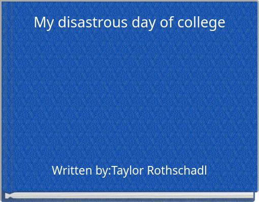 Front cover of 'My disastrous day of college' 