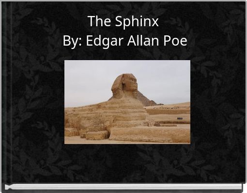 The Sphinx By: Edgar Allan Poe