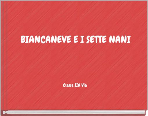 BIANCANEVE E I SETTE NANI Classe IIA Via
