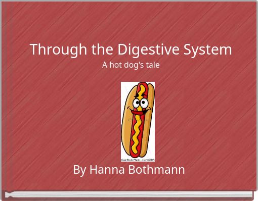 Through the Digestive System A hot dog's tale