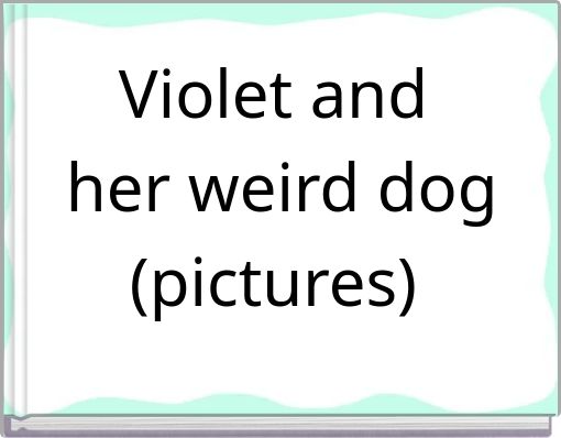 Front cover of 'Violet and her weird dog (pictures)' 
