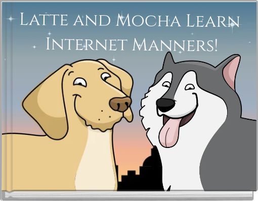 Latte and Mocha Learn Internet Manners!