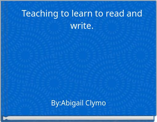Teaching to learn to read and write.