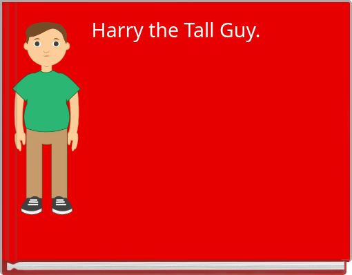 Harry the Tall Guy.