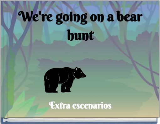 We're going on a bear hunt