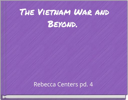 The Vietnam War and Beyond.